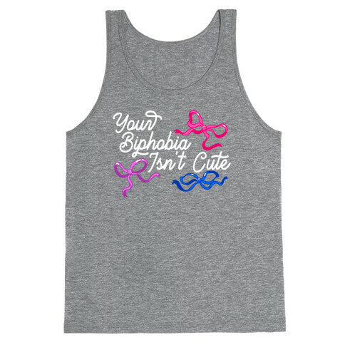 Your Biphobia Isnt Cute Tank Top