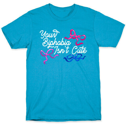 Your Biphobia Isnt Cute Unisex Triblend Tee