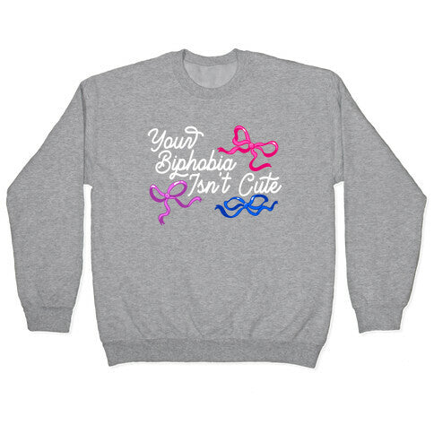 Your Biphobia Isnt Cute Crewneck Sweatshirt