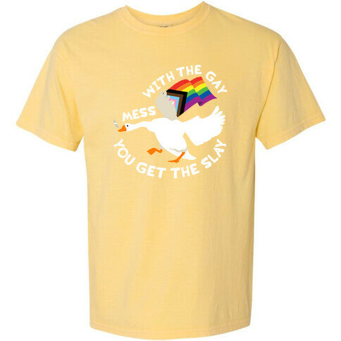 Mess With The Gay You Get The Slay Goose Comfort Colors Heavyweight Tee
