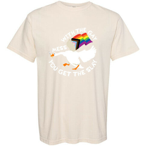 Mess With The Gay You Get The Slay Goose Comfort Colors Heavyweight Tee