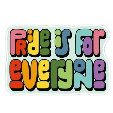 Pride Is For Everyone Sticker