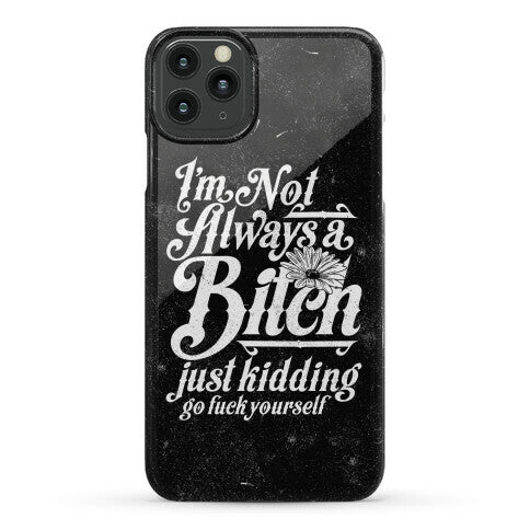 I'm Not Always A Bitch ( Just Kidding ) Phone Case