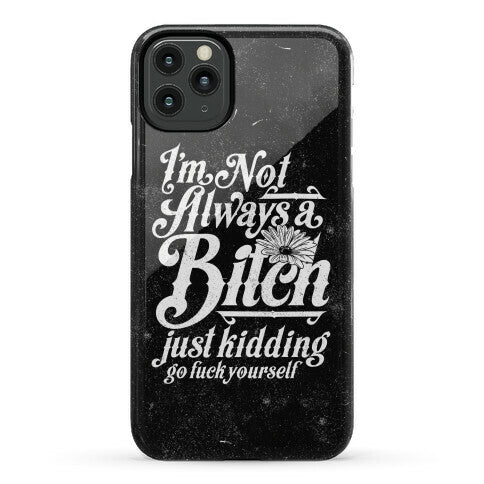 I'm Not Always A Bitch ( Just Kidding ) Phone Case