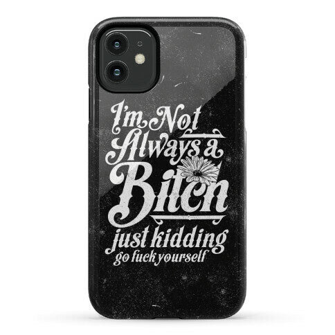 I'm Not Always A Bitch ( Just Kidding ) Phone Case