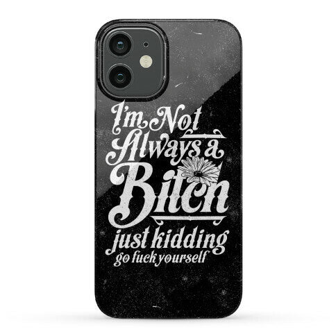 I'm Not Always A Bitch ( Just Kidding ) Phone Case