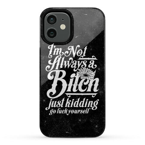 I'm Not Always A Bitch ( Just Kidding ) Phone Case