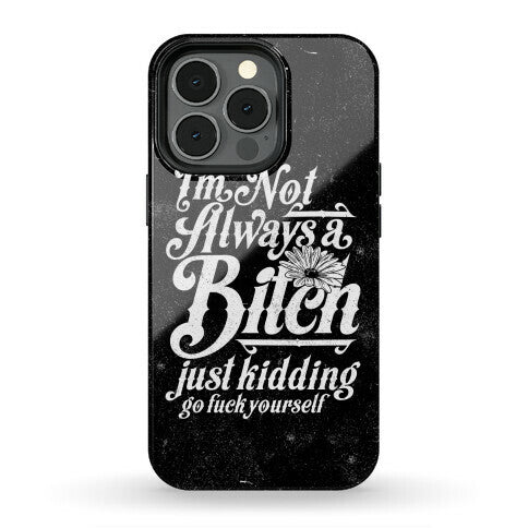 I'm Not Always A Bitch ( Just Kidding ) Phone Case