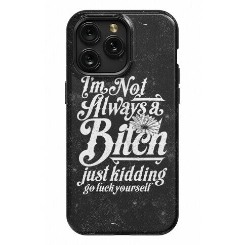 I'm Not Always A Bitch ( Just Kidding ) Phone Case