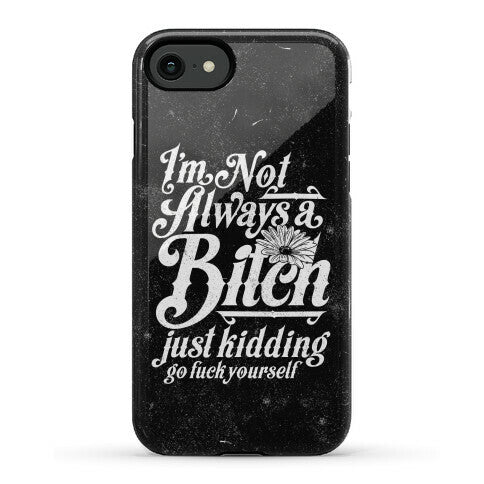 I'm Not Always A Bitch ( Just Kidding ) Phone Case