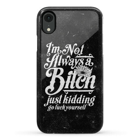 I'm Not Always A Bitch ( Just Kidding ) Phone Case