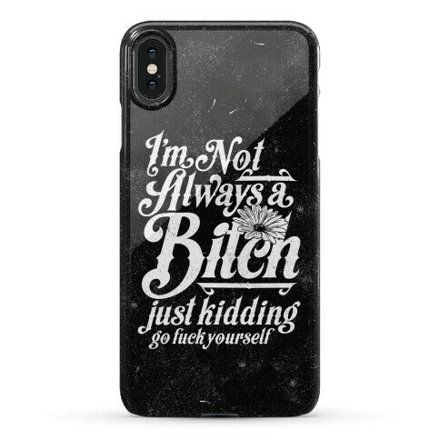 I'm Not Always A Bitch ( Just Kidding ) Phone Case