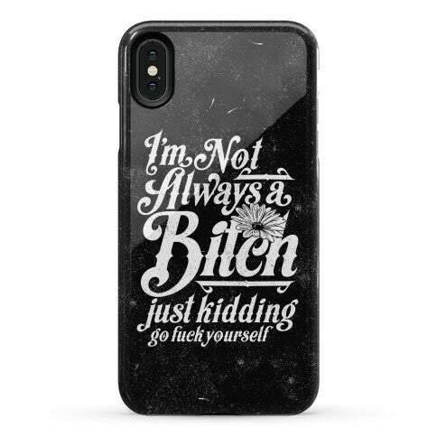 I'm Not Always A Bitch ( Just Kidding ) Phone Case