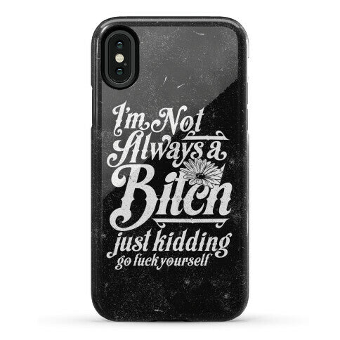 I'm Not Always A Bitch ( Just Kidding ) Phone Case