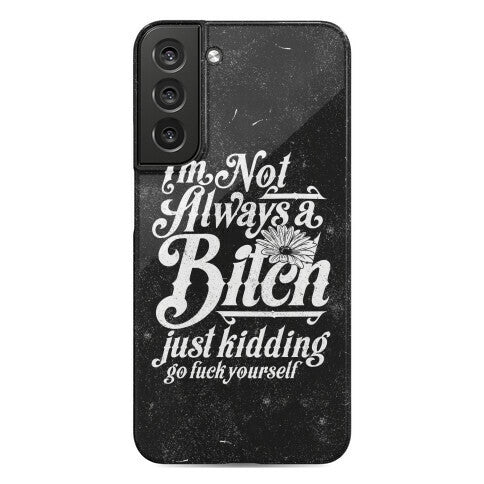 I'm Not Always A Bitch ( Just Kidding ) Phone Case