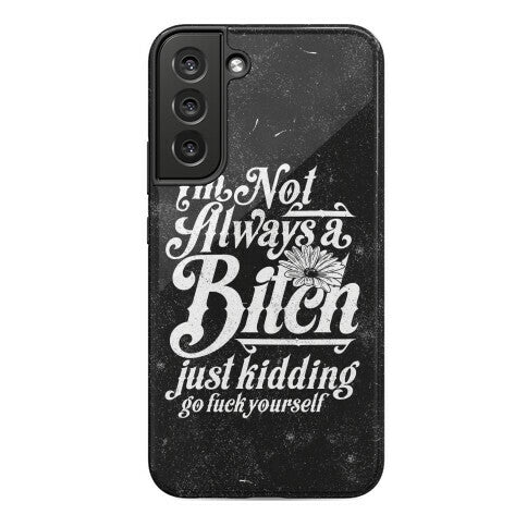 I'm Not Always A Bitch ( Just Kidding ) Phone Case