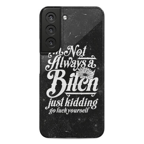 I'm Not Always A Bitch ( Just Kidding ) Phone Case