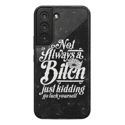 I'm Not Always A Bitch ( Just Kidding ) Phone Case