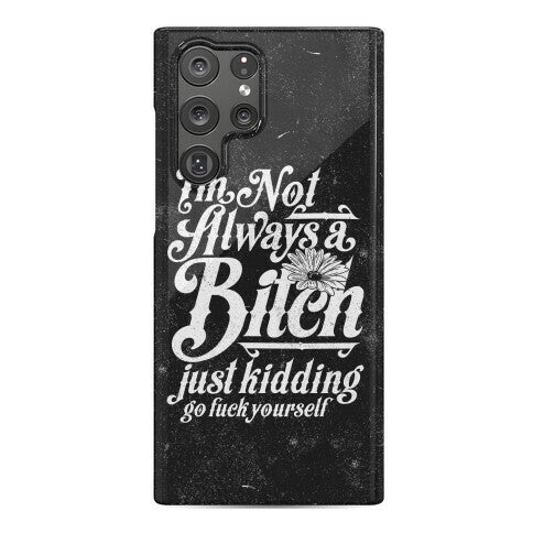 I'm Not Always A Bitch ( Just Kidding ) Phone Case