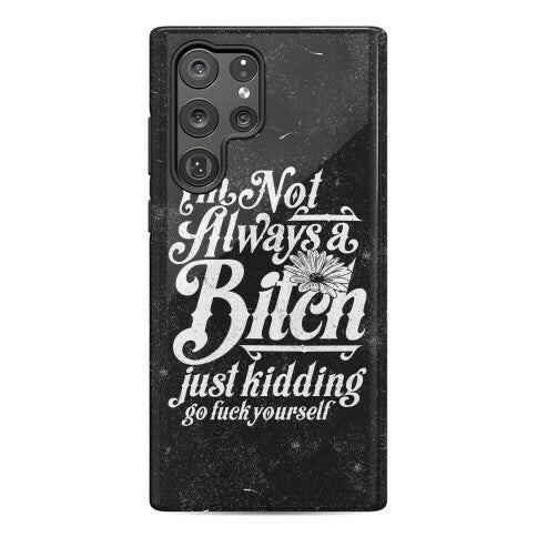 I'm Not Always A Bitch ( Just Kidding ) Phone Case