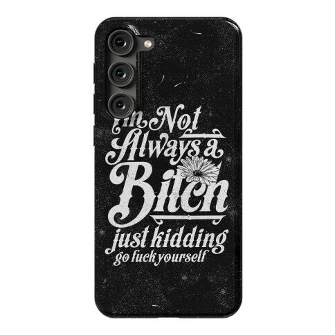 I'm Not Always A Bitch ( Just Kidding ) Phone Case