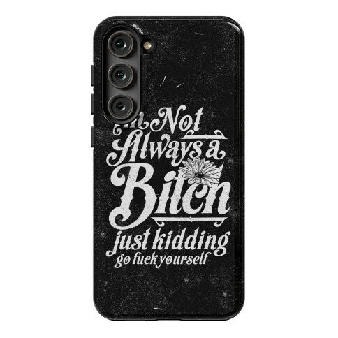 I'm Not Always A Bitch ( Just Kidding ) Phone Case