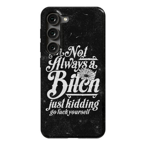 I'm Not Always A Bitch ( Just Kidding ) Phone Case