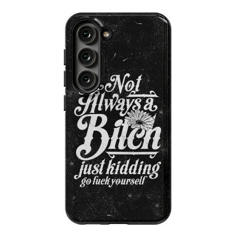 I'm Not Always A Bitch ( Just Kidding ) Phone Case