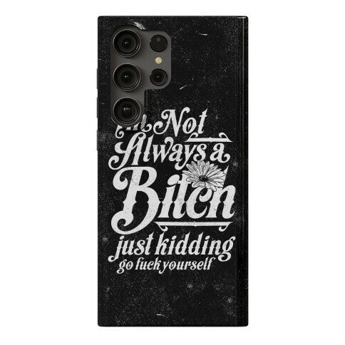 I'm Not Always A Bitch ( Just Kidding ) Phone Case