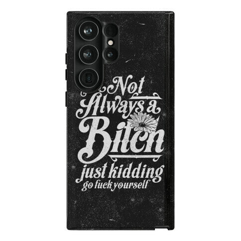 I'm Not Always A Bitch ( Just Kidding ) Phone Case