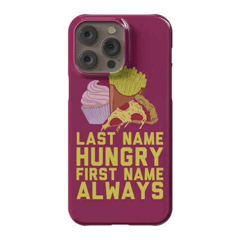 Always Hungry Phone Case