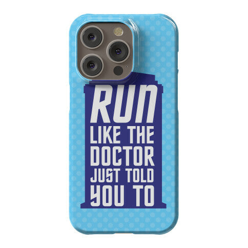 Run Like The Doctor Just Told You To Phone Case