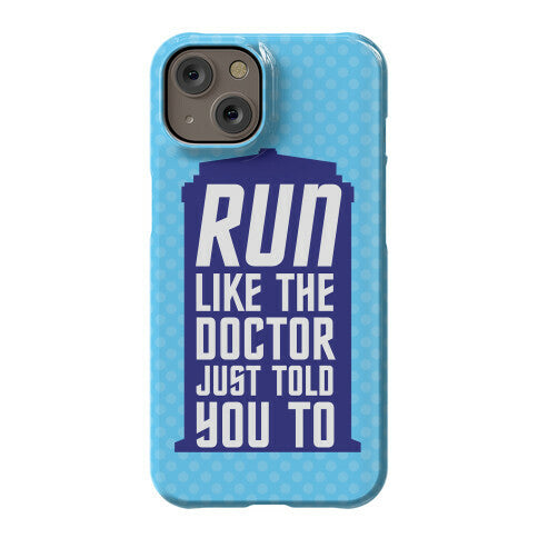 Run Like The Doctor Just Told You To Phone Case