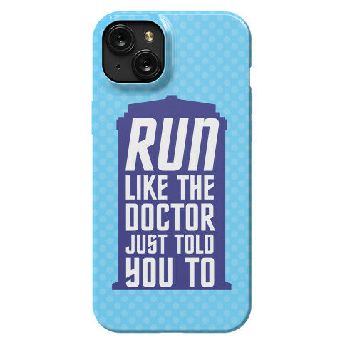 Run Like The Doctor Just Told You To Phone Case