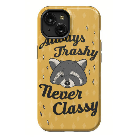 Always Trashy, Never Classy Phone Case