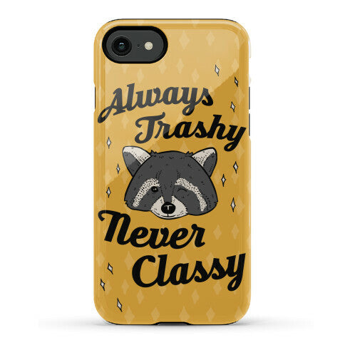 Always Trashy, Never Classy Phone Case
