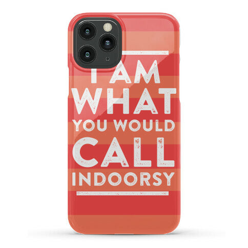 I Am What You Would Call Indoorsy Phone Case