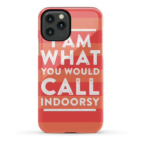 I Am What You Would Call Indoorsy Phone Case