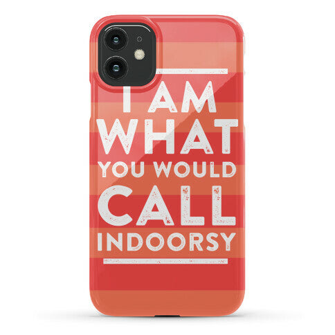 I Am What You Would Call Indoorsy Phone Case