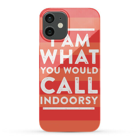 I Am What You Would Call Indoorsy Phone Case