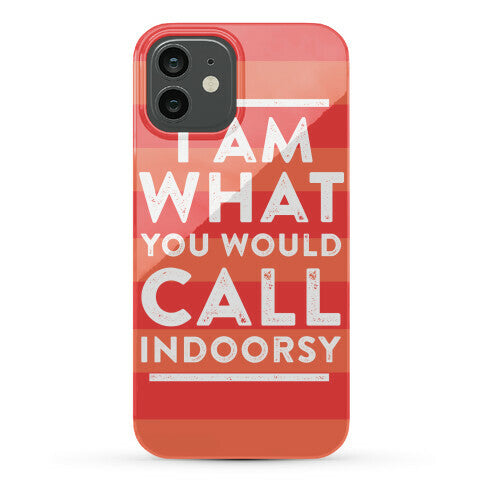 I Am What You Would Call Indoorsy Phone Case