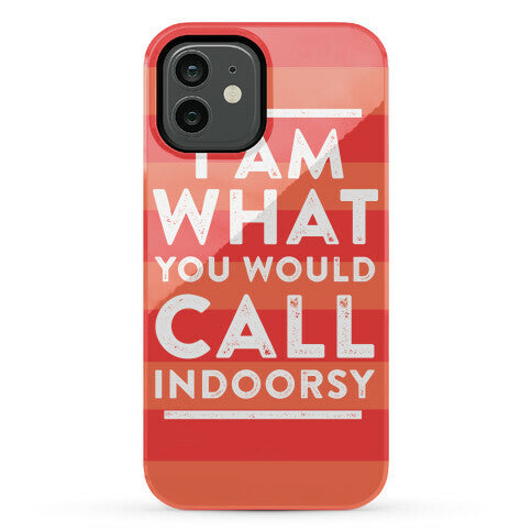 I Am What You Would Call Indoorsy Phone Case