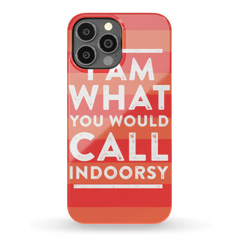 I Am What You Would Call Indoorsy Phone Case