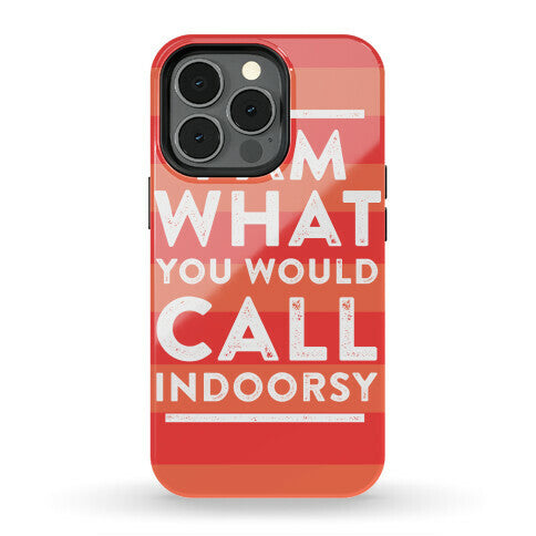 I Am What You Would Call Indoorsy Phone Case