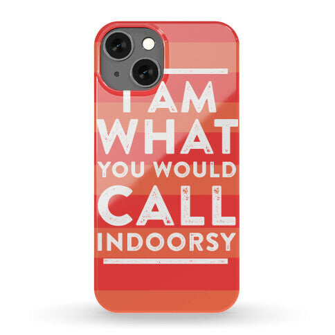 I Am What You Would Call Indoorsy Phone Case