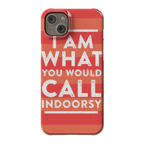 I Am What You Would Call Indoorsy Phone Case