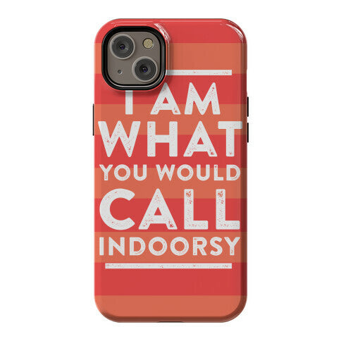 I Am What You Would Call Indoorsy Phone Case