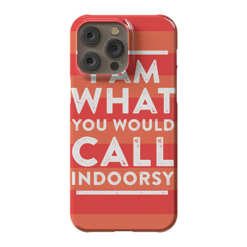 I Am What You Would Call Indoorsy Phone Case