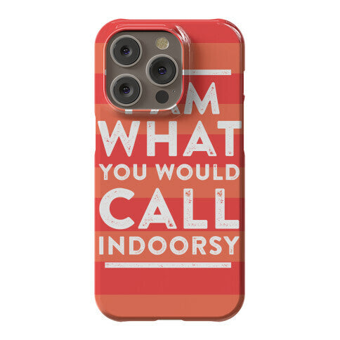 I Am What You Would Call Indoorsy Phone Case