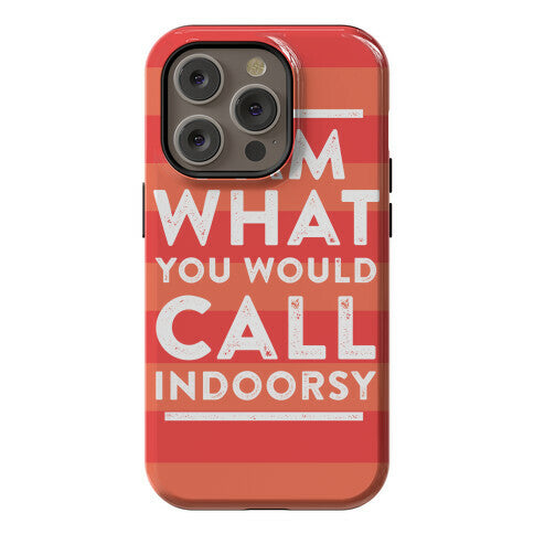 I Am What You Would Call Indoorsy Phone Case